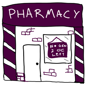 Cartoon sketch of a pharmacy building with a sign in the window saying 'no gen 2 oc left'